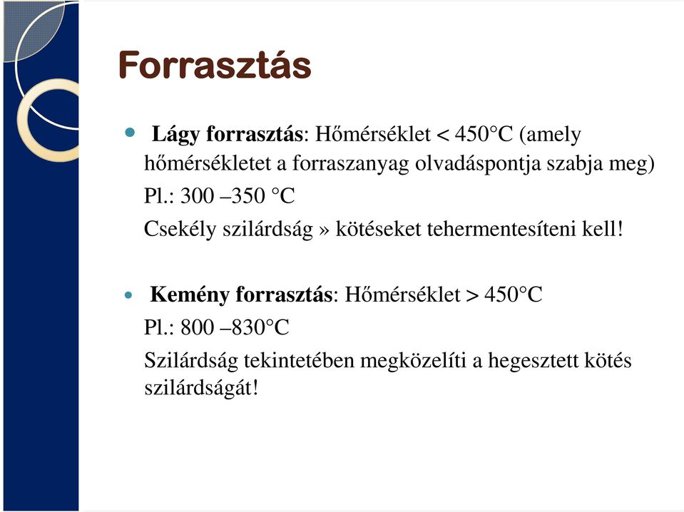 : 300 350 C Csekély szilárdság» kötéseket tehermentesíteni kell!