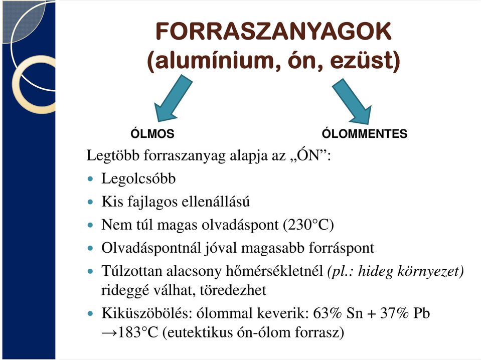 magasabb forráspont Túlzottan alacsony hőmérsékletnél (pl.