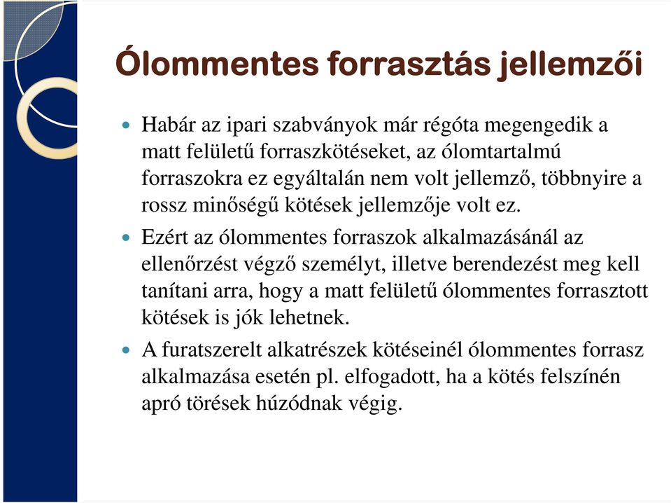 Ezért az ólommentes forraszok alkalmazásánál az ellenőrzést végző személyt, illetve berendezést meg kell tanítani arra, hogy a matt