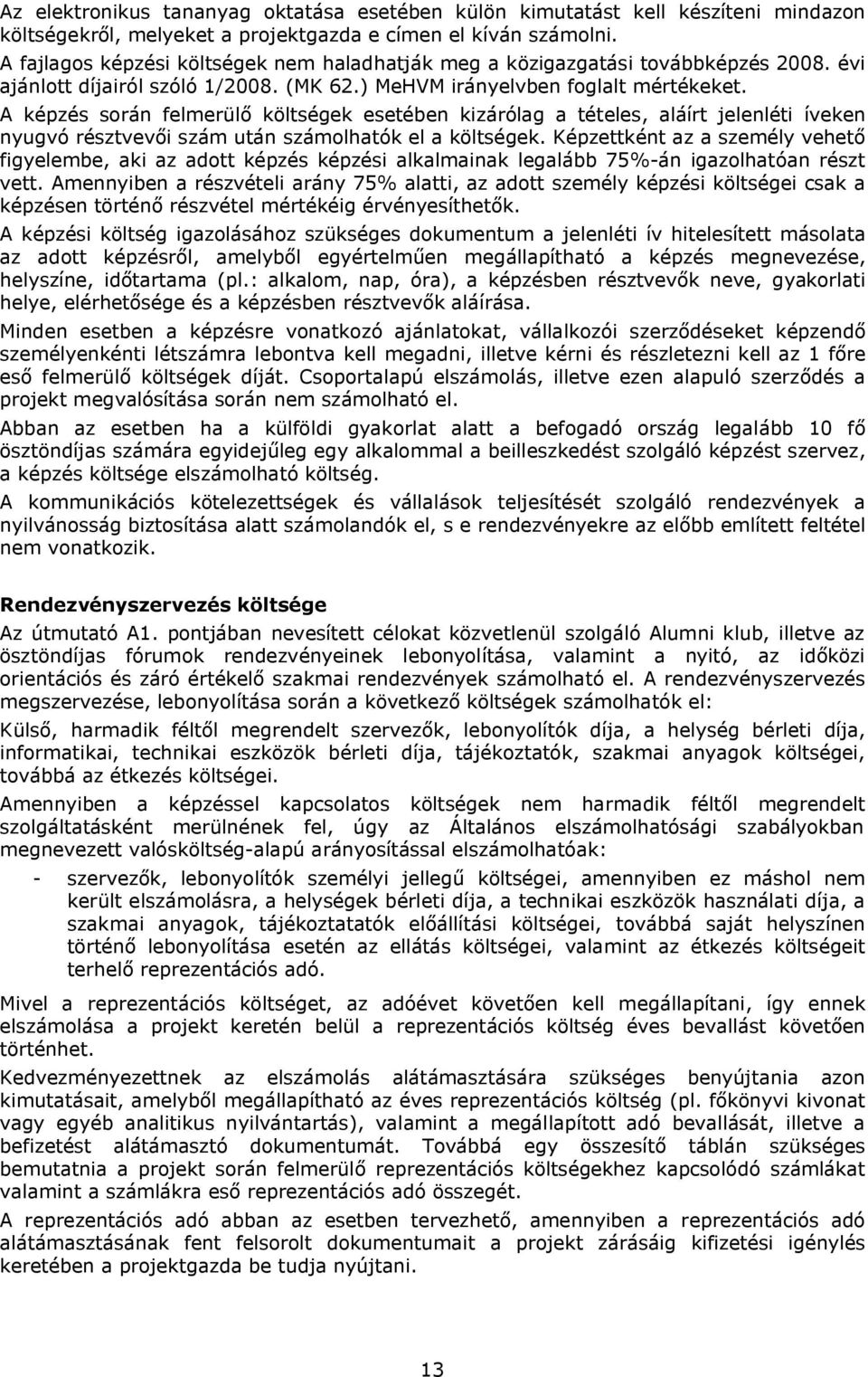 A képzés során felmerülő költségek esetében kizárólag a tételes, aláírt jelenléti íveken nyugvó résztvevői szám után számolhatók el a költségek.