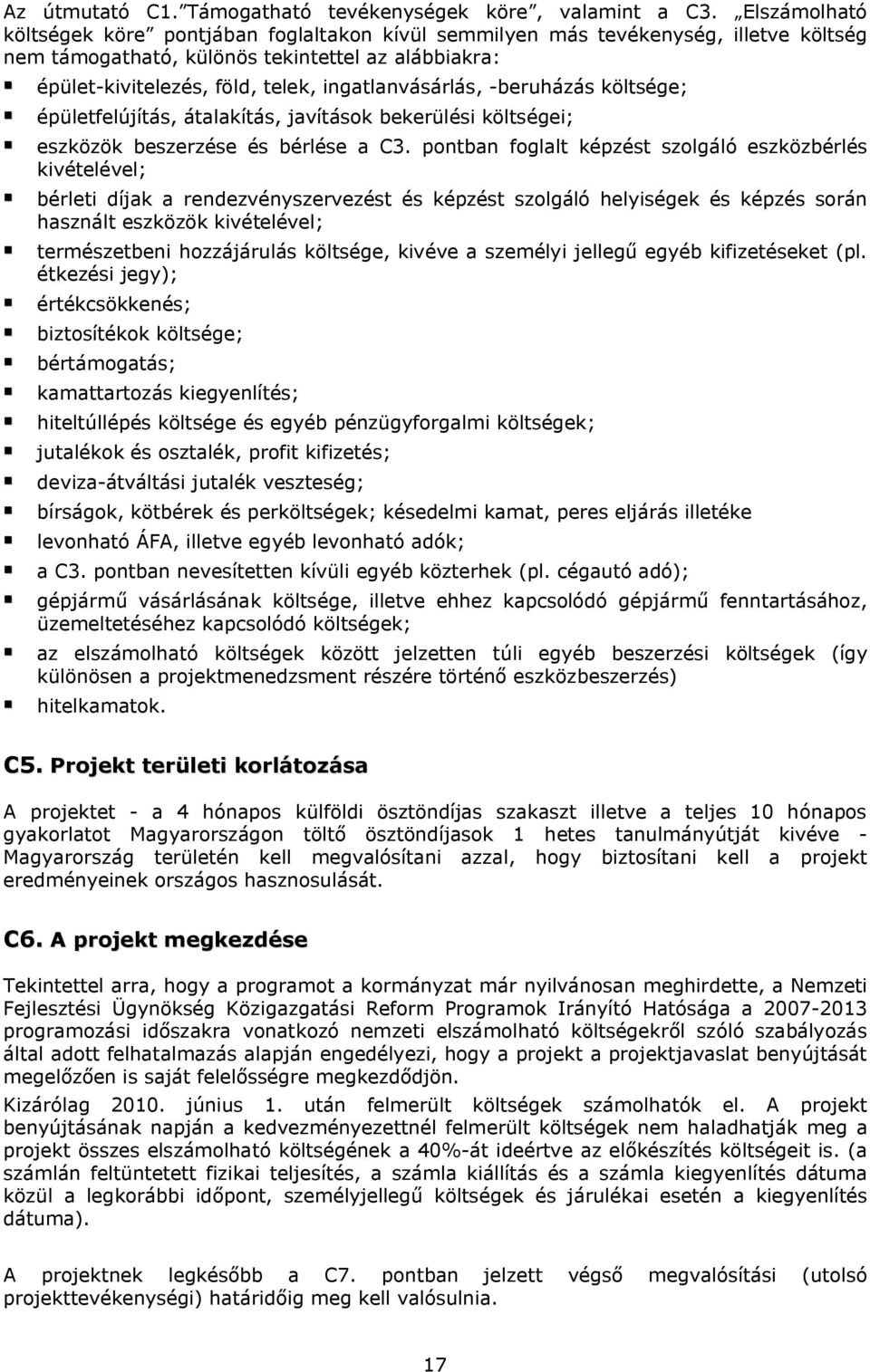 ingatlanvásárlás, -beruházás költsége; épületfelújítás, átalakítás, javítások bekerülési költségei; eszközök beszerzése és bérlése a C3.