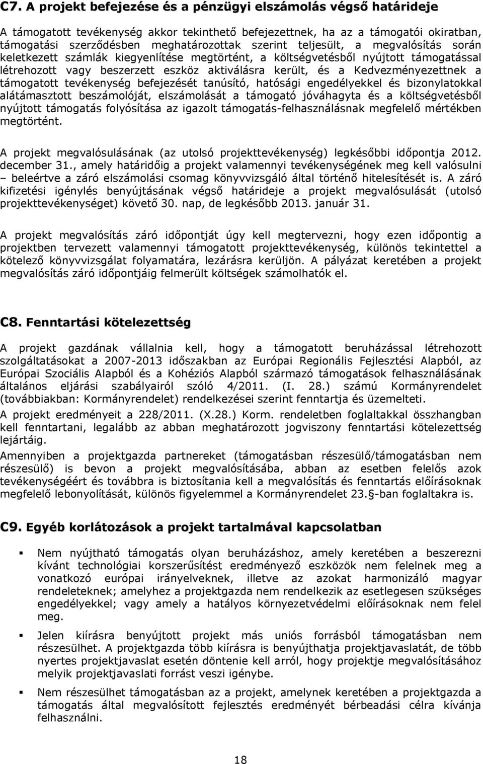 Kedvezményezettnek a támogatott tevékenység befejezését tanúsító, hatósági engedélyekkel és bizonylatokkal alátámasztott beszámolóját, elszámolását a támogató jóváhagyta és a költségvetésből nyújtott
