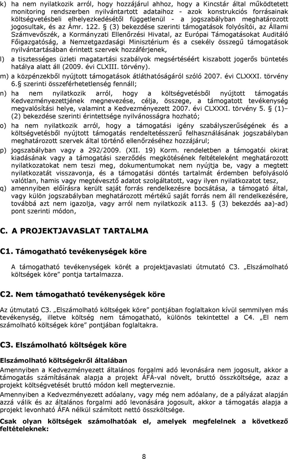(3) bekezdése szerinti támogatások folyósítói, az Állami Számvevőszék, a Kormányzati Ellenőrzési Hivatal, az Európai Támogatásokat Auditáló Főigazgatóság, a Nemzetgazdasági Minisztérium és a csekély