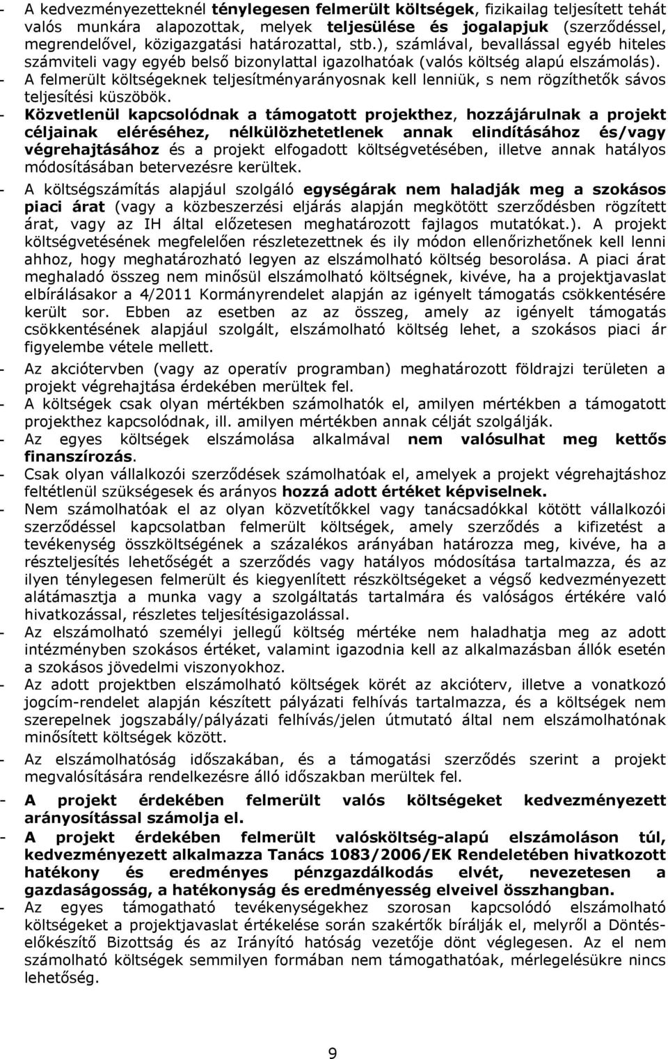- A felmerült költségeknek teljesítményarányosnak kell lenniük, s nem rögzíthetők sávos teljesítési küszöbök.