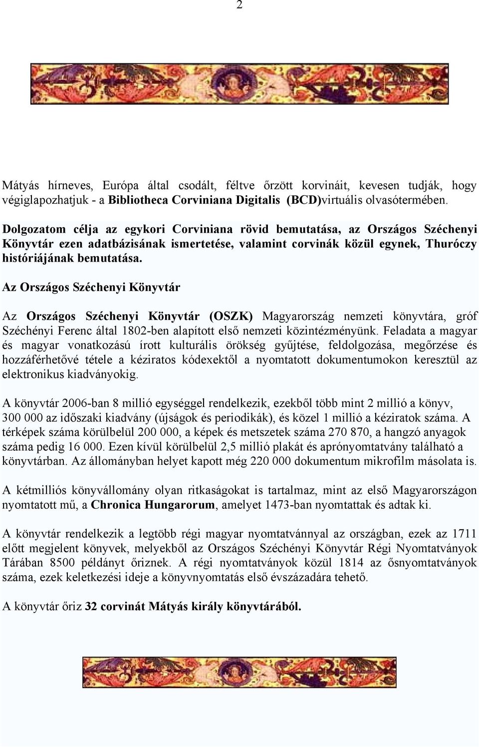 Az Országos Széchenyi Könyvtár Az Országos Széchenyi Könyvtár (OSZK) Magyarország nemzeti könyvtára, gróf Széchényi Ferenc által 1802-ben alapított első nemzeti közintézményünk.