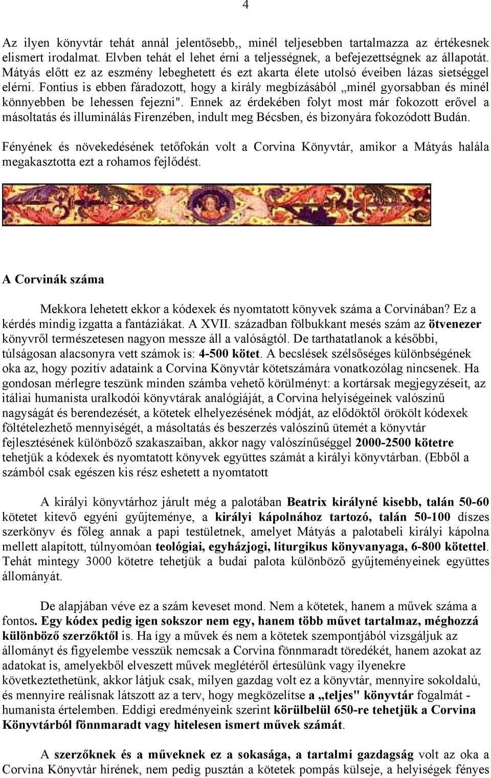 Fontius is ebben fáradozott, hogy a király megbízásából minél gyorsabban és minél könnyebben be lehessen fejezni".