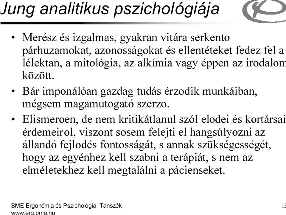 Elismeroen, de nem kritikátlanul szól elodei és kortársai érdemeirol, viszont sosem felejti el hangsúlyozni az állandó fejlodés fontosságát, s