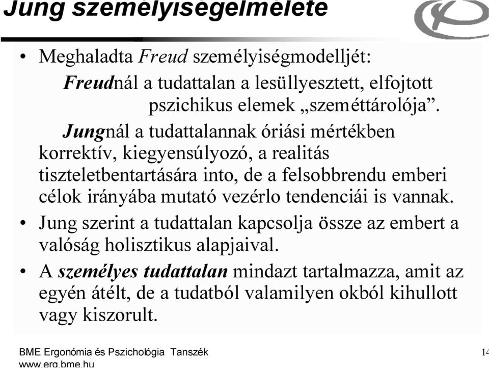 Jungnál a tudattalannak óriási mértékben korrektív, kiegyensúlyozó, a realitás tiszteletbentartására into, de a felsobbrendu emberi célok irányába