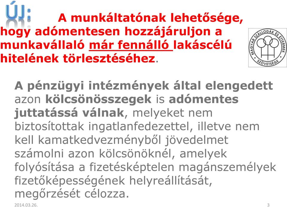 A pénzügyi intézmények által elengedett azon kölcsönösszegek is adómentes juttatássá válnak, melyeket nem