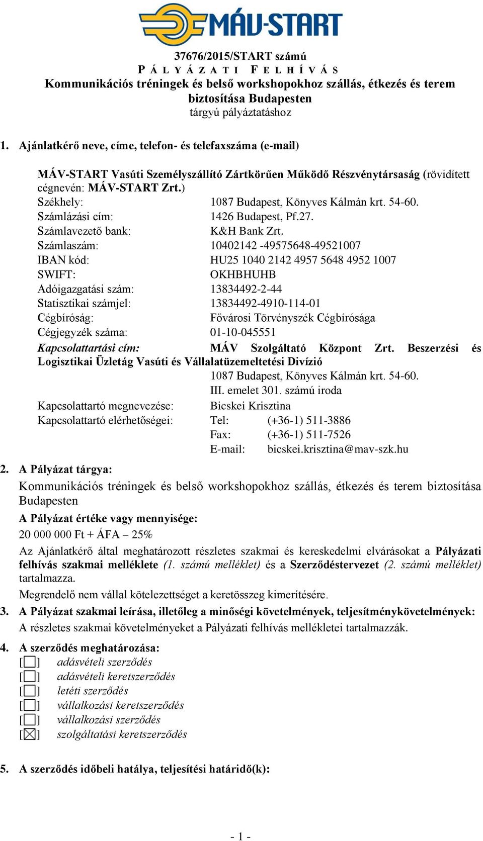 ) Székhely: 1087 Budapest, Könyves Kálmán krt. 54-60. Számlázási cím: 1426 Budapest, Pf.27. Számlavezető bank: K&H Bank Zrt.