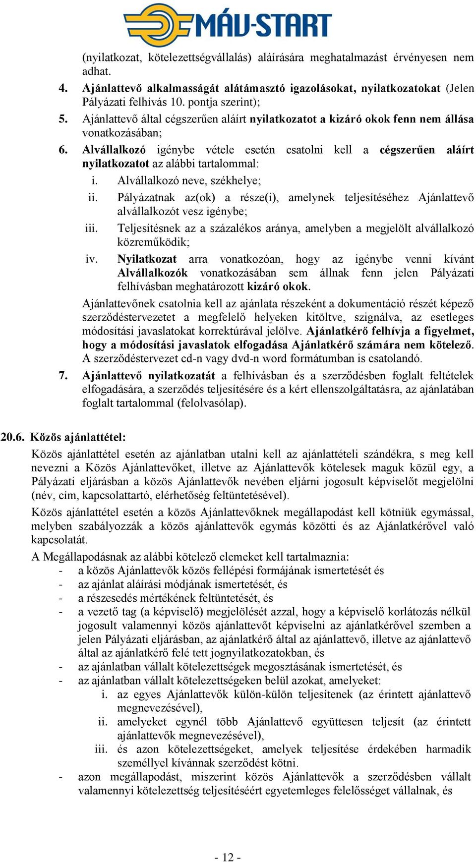 Alvállalkozó igénybe vétele esetén csatolni kell a cégszerűen aláírt nyilatkozatot az alábbi tartalommal: i. Alvállalkozó neve, székhelye; ii.