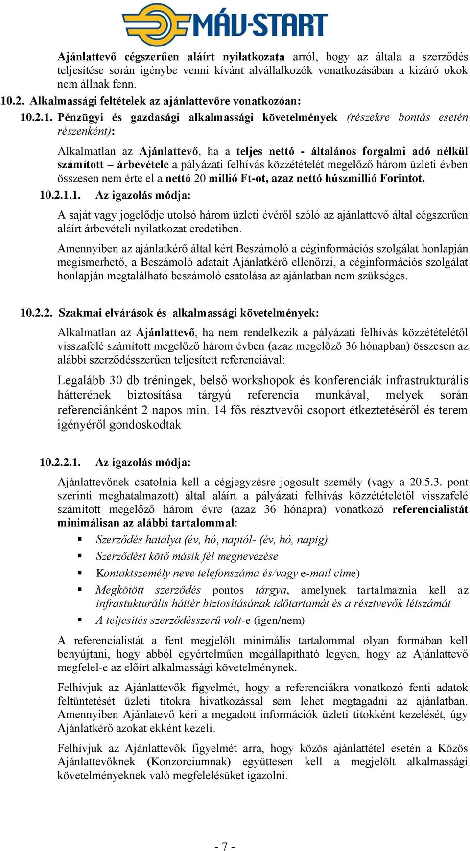 .2.1. Pénzügyi és gazdasági alkalmassági követelmények (részekre bontás esetén részenként): Alkalmatlan az Ajánlattevő, ha a teljes nettó - általános forgalmi adó nélkül számított árbevétele a