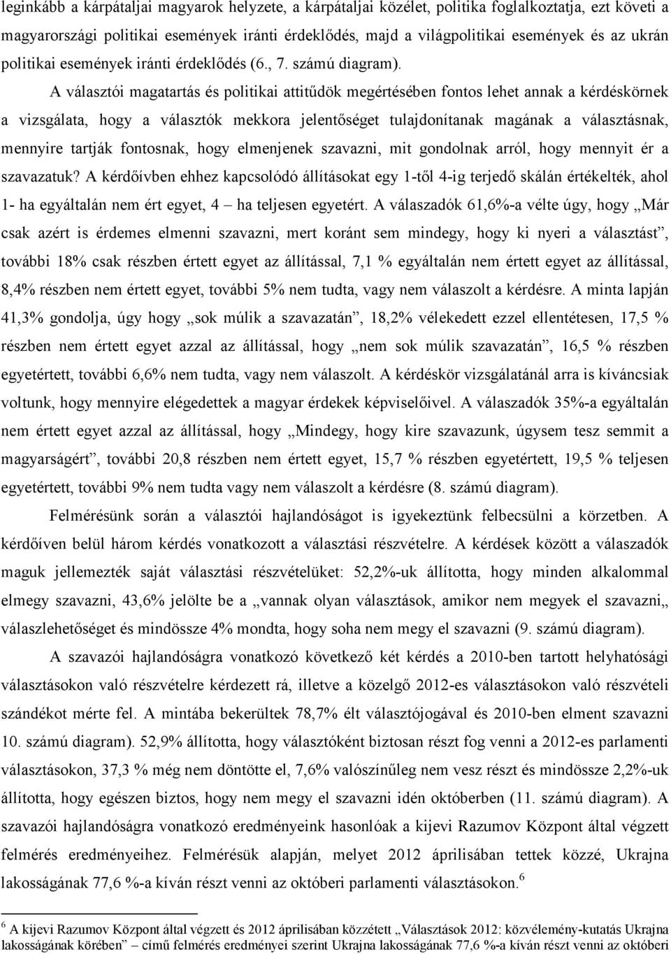 A választói magatartás és politikai attitődök megértésében fontos lehet annak a kérdéskörnek a vizsgálata, hogy a választók mekkora jelentıséget tulajdonítanak magának a választásnak, mennyire