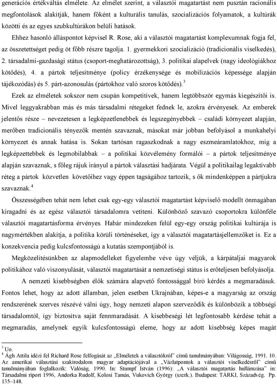 belüli hatások. Ehhez hasonló álláspontot képvisel R. Rose, aki a választói magatartást komplexumnak fogja fel, az összetettséget pedig öt fıbb részre tagolja. 1.