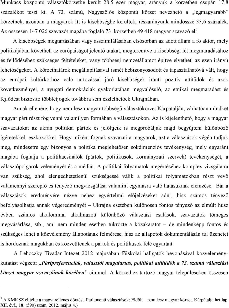 Az összesen 147 026 szavazót magába foglaló 73. körzetben 49 418 magyar szavazó él 5.
