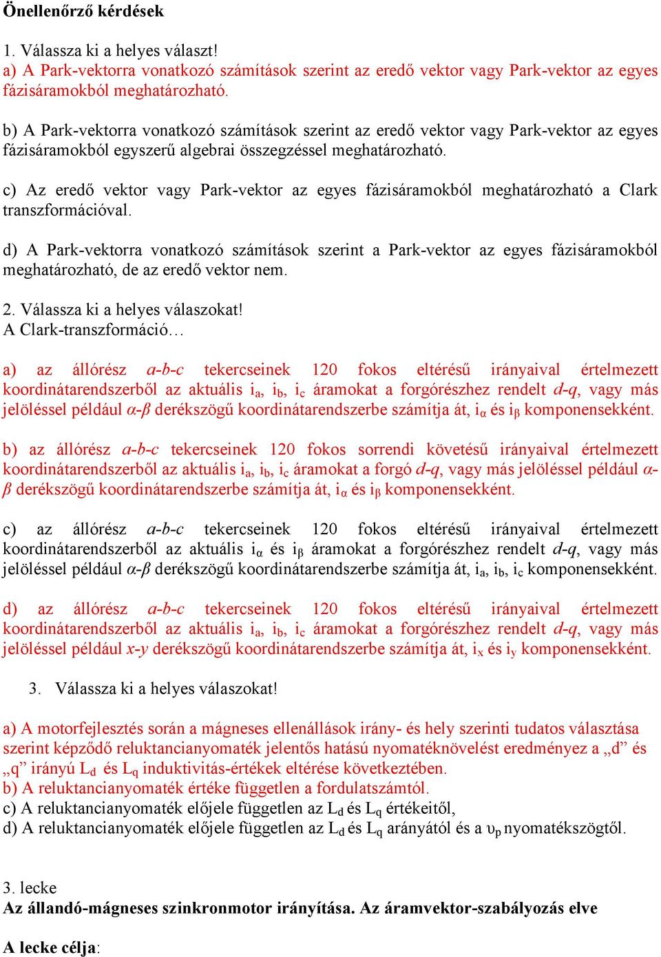 c) Az eredő vektor vagy Park-vektor az egyes fázisáramokból meghatározható a Clark transzformációval.