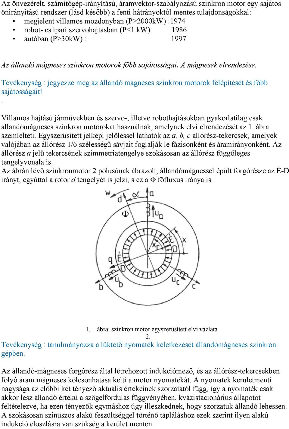 Tevékenység : jegyezze meg az állandó mágneses szinkron motorok felépítését és főbb sajátosságait!