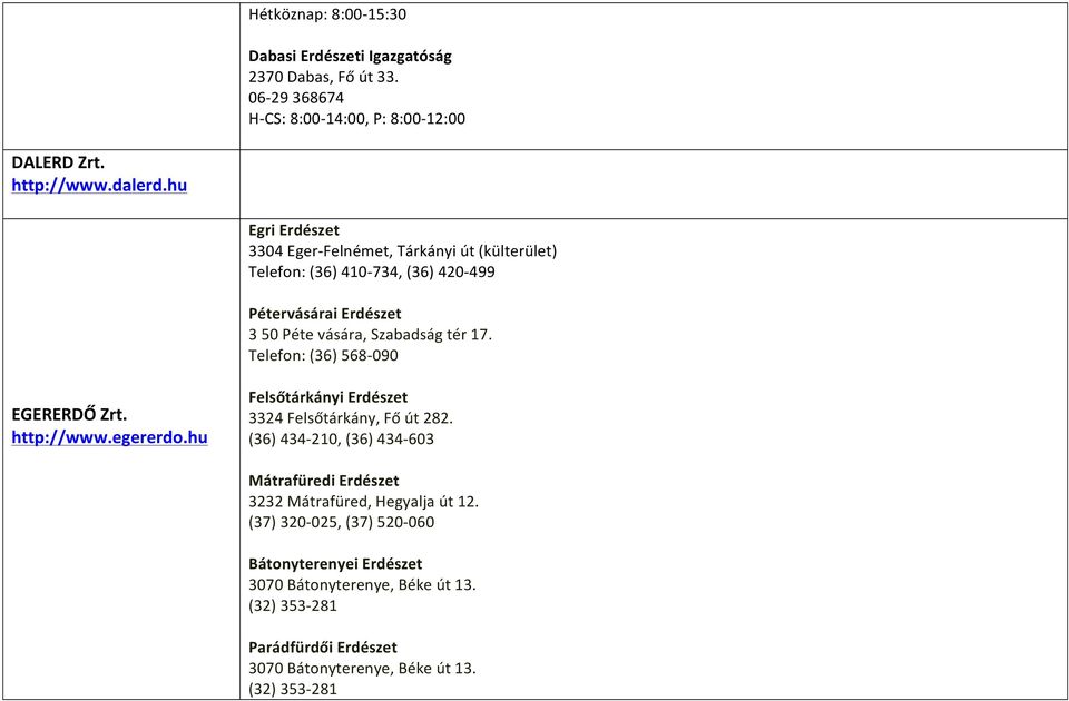 Telefon: (36) 568-090 EGERERDŐ Zrt. http://www.egererdo.hu Felsőtárkányi Erdészet 3324 Felsőtárkány, Fő út 282.