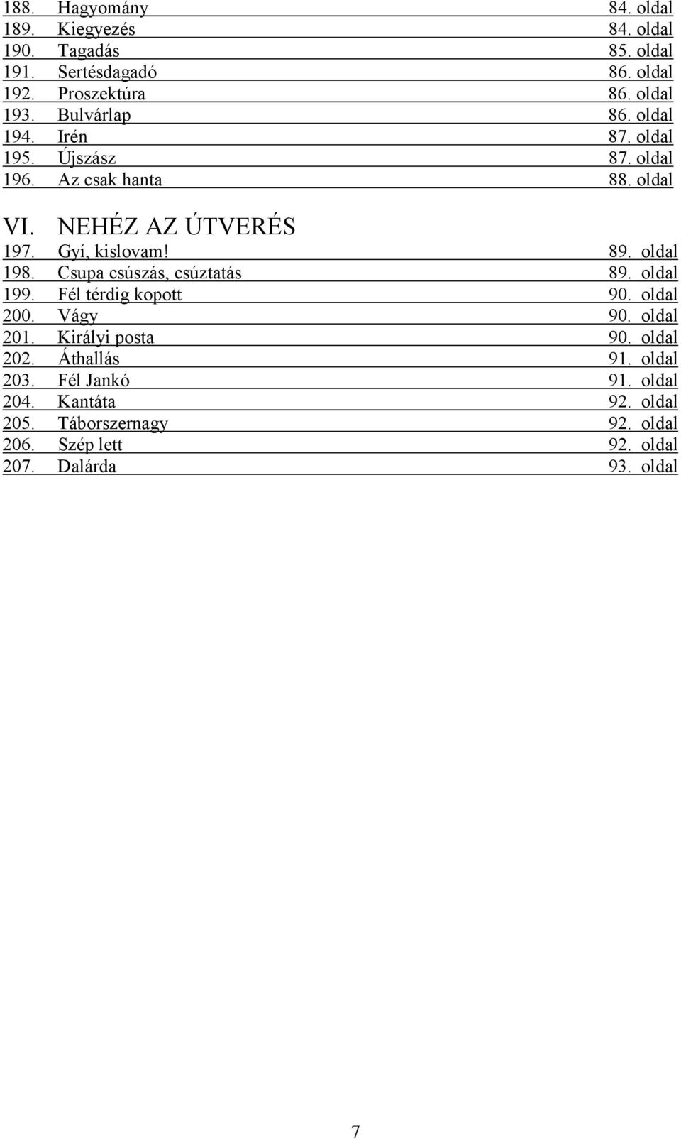 oldal 198. Csupa csúszás, csúztatás 89. oldal 199. Fél térdig kopott 90. oldal 200. Vágy 90. oldal 201. Királyi posta 90. oldal 202.