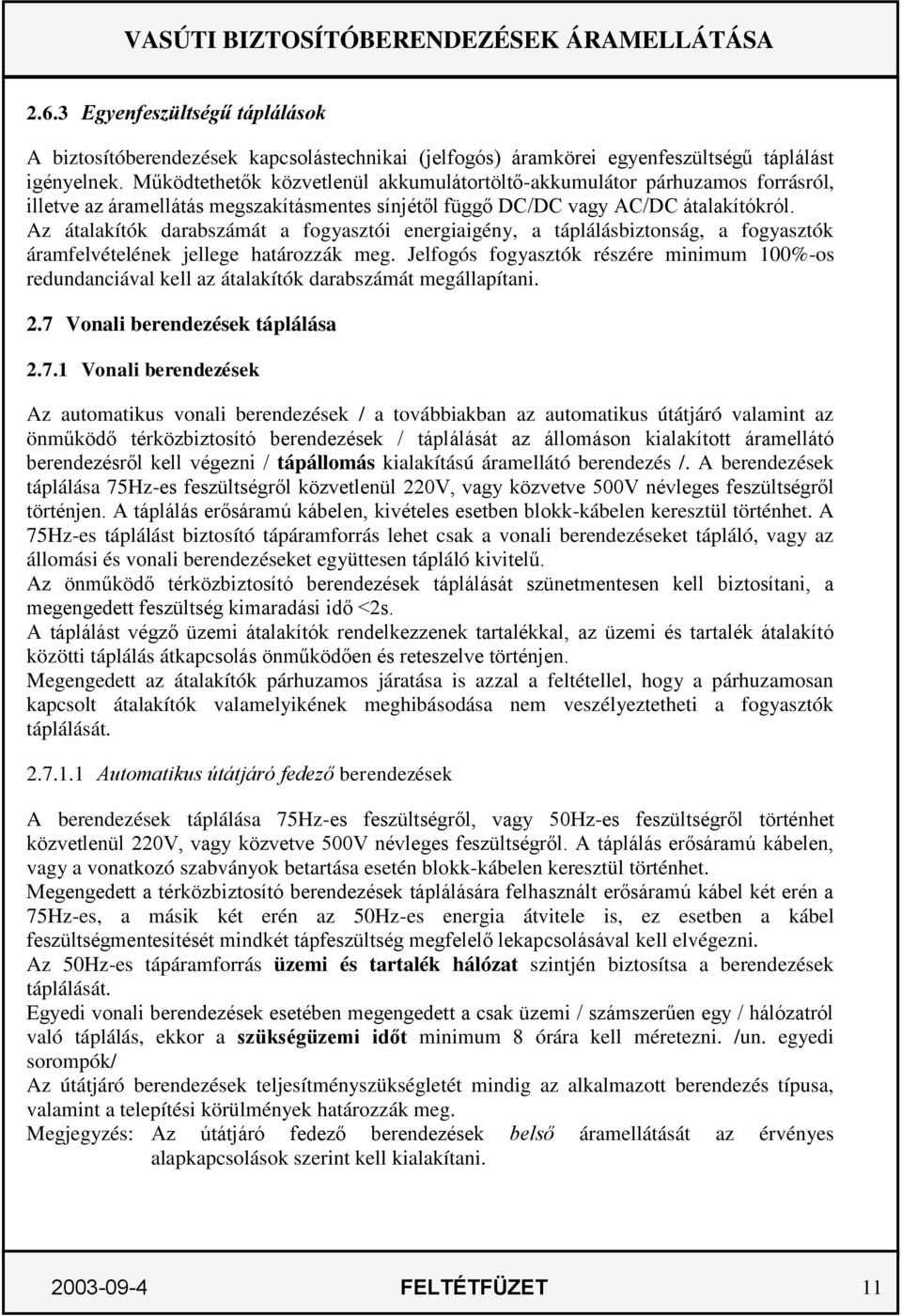 Az átalakítók darabszámát a fogyasztói energiaigény, a táplálásbiztonság, a fogyasztók áramfelvételének jellege határozzák meg.