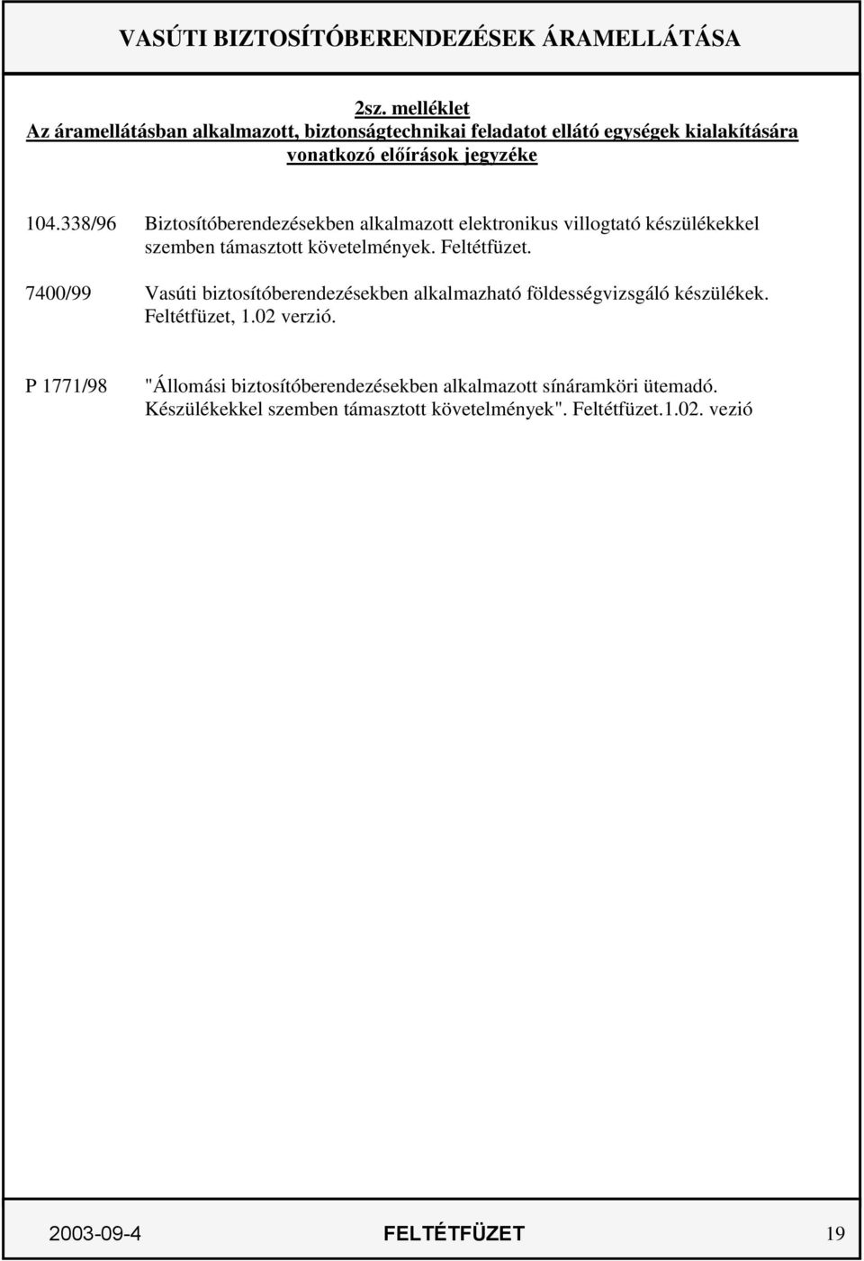 7400/99 Vasúti biztosítóberendezésekben alkalmazható földességvizsgáló készülékek. Feltétfüzet, 1.02 verzió.