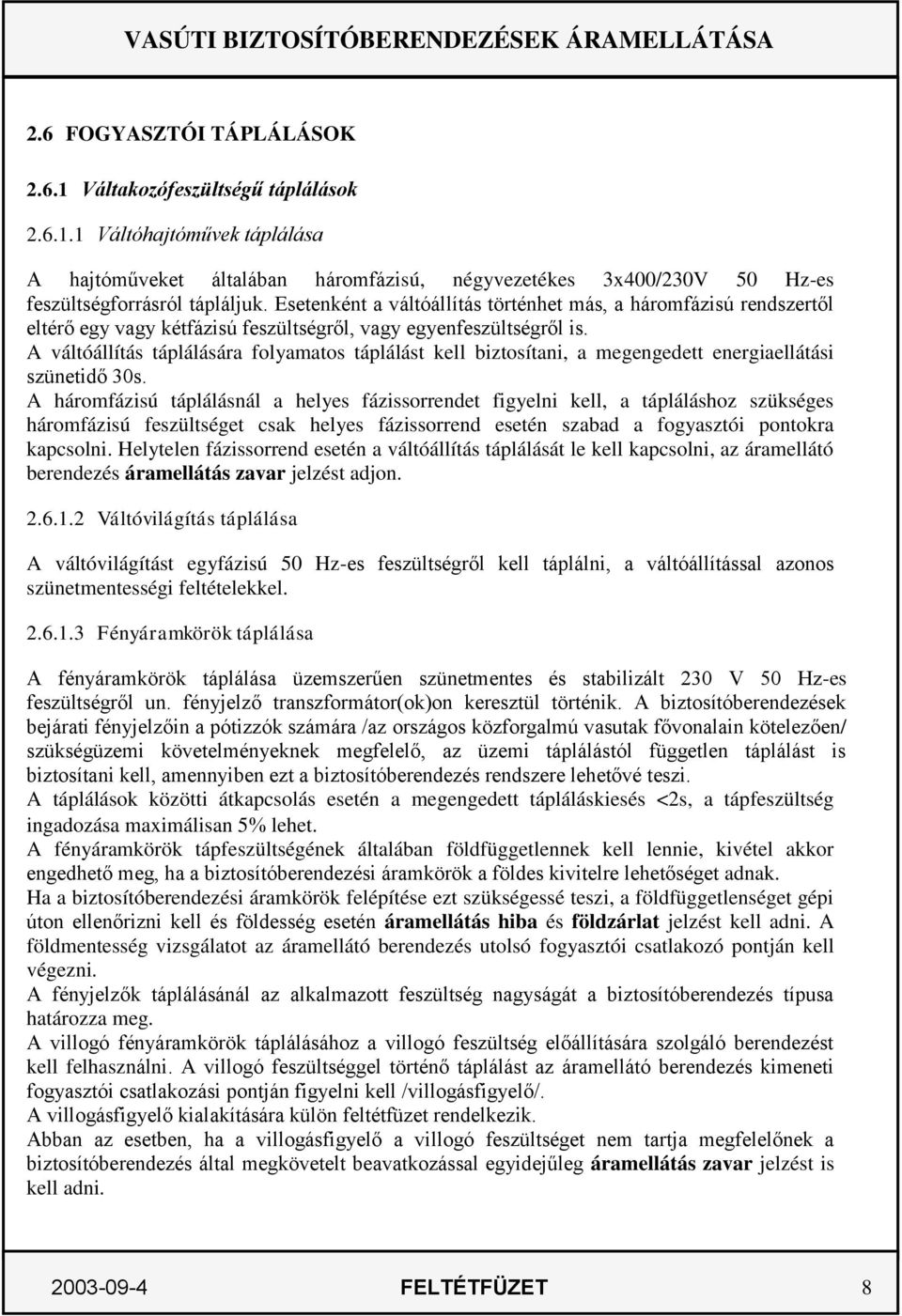 A váltóállítás táplálására folyamatos táplálást kell biztosítani, a megengedett energiaellátási szünetidő 30s.