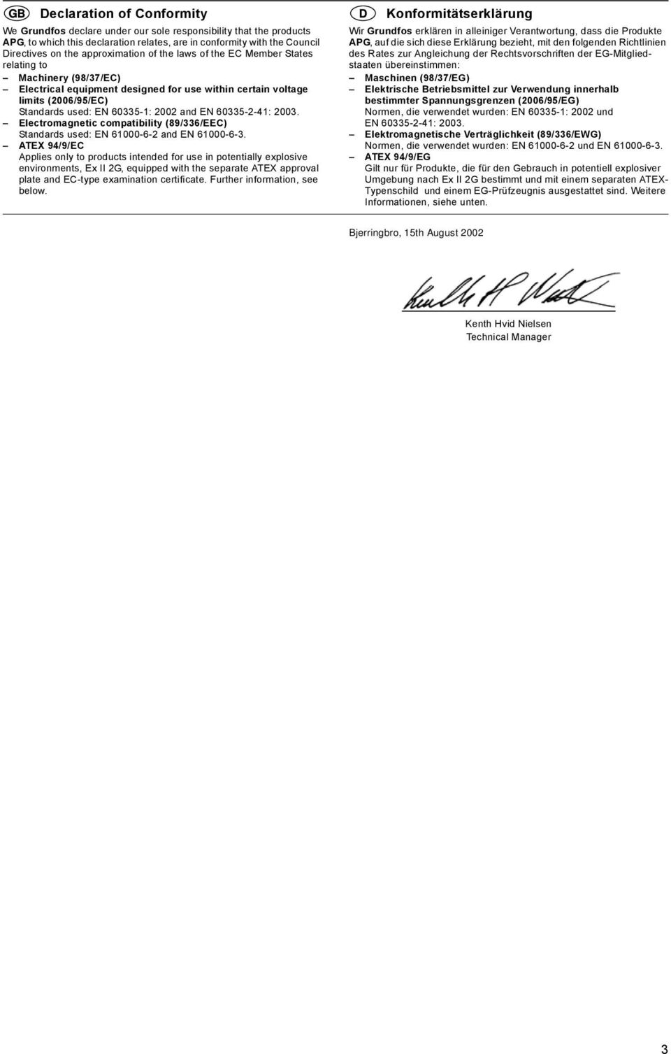 and EN 60335-2-41: 2003. Electromagnetic compatibility (89/336/EEC) Standards used: EN 61000-6-2 and EN 61000-6-3.