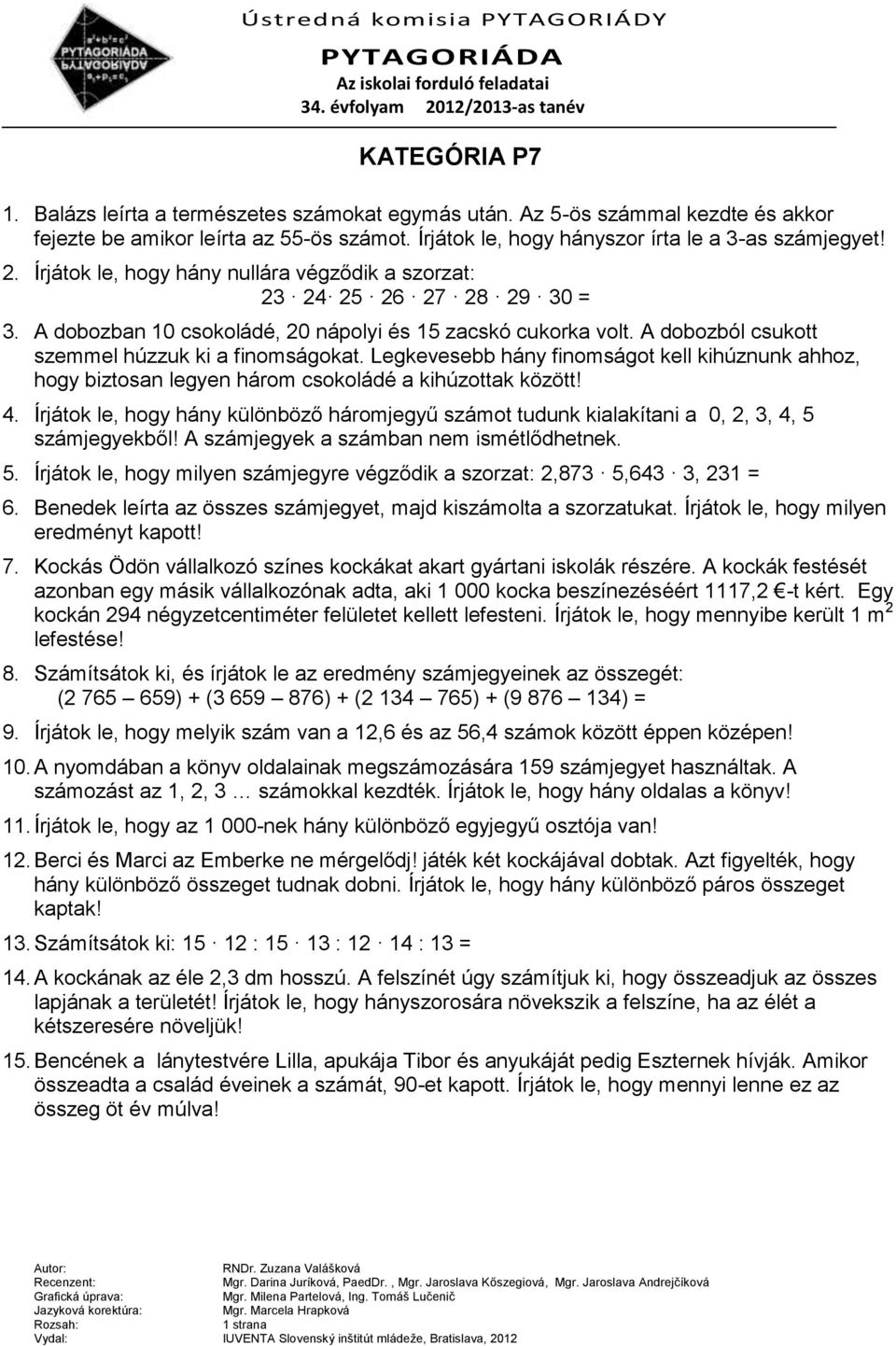 Legkevesebb hány finomságot kell kihúznunk ahhoz, hogy biztosan legyen három csokoládé a kihúzottak között! 4.