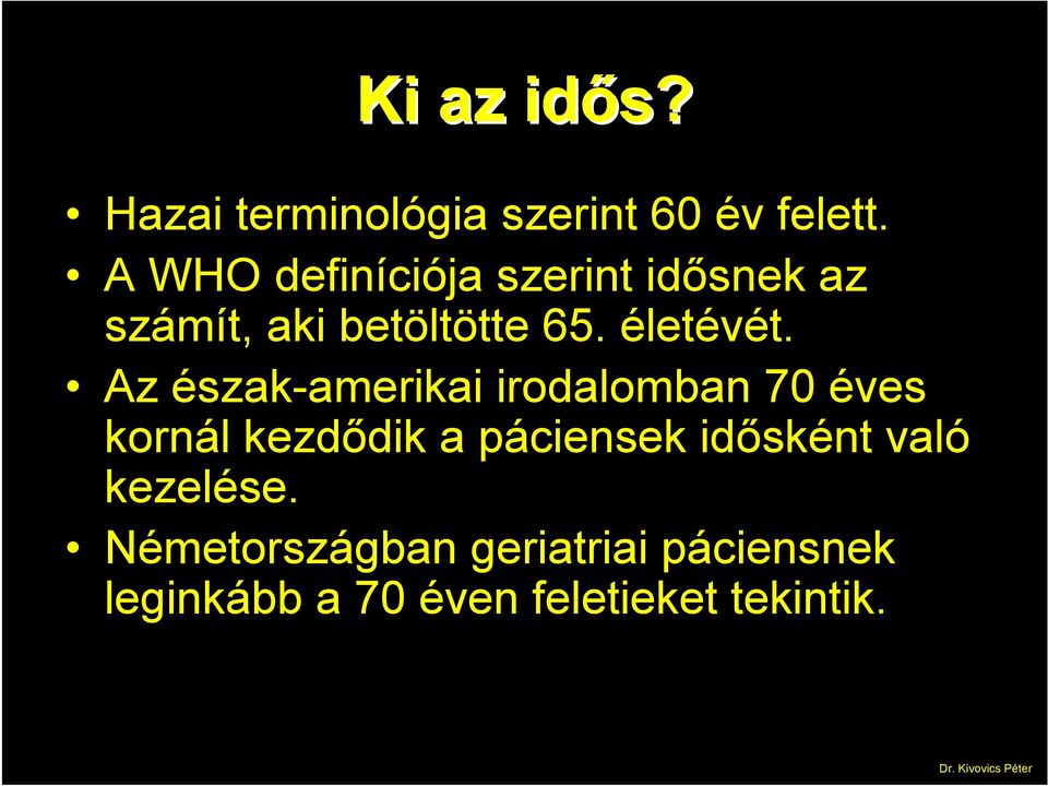 Az észak-amerikai irodalomban 70 éves kornál kezdődik a páciensek