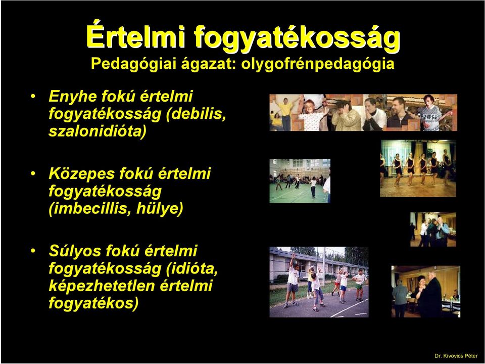 szalonidióta) Közepes fokú értelmi fogyatékosság (imbecillis,