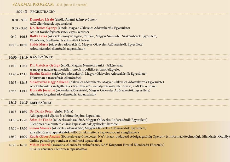 16:50 Domokos László (elnök, Állami Számvevőszék) ÁSZ ellenőrzések tapasztalatai Dr.