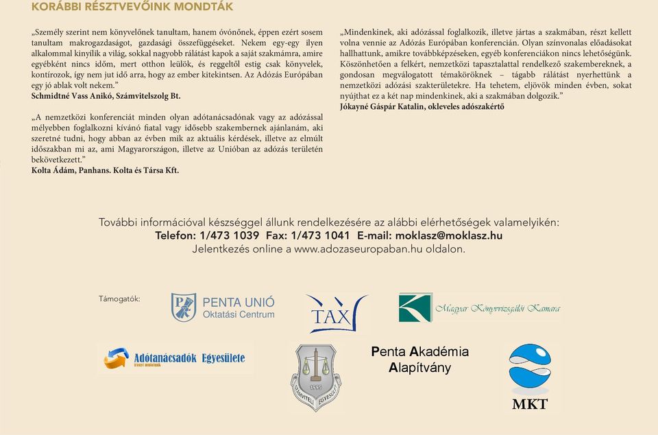 nem jut idő arra, hogy az ember kitekintsen. Az Adózás Európában egy jó ablak volt nekem. Schmidtné Vass Anikó, Számvitelszolg Bt.