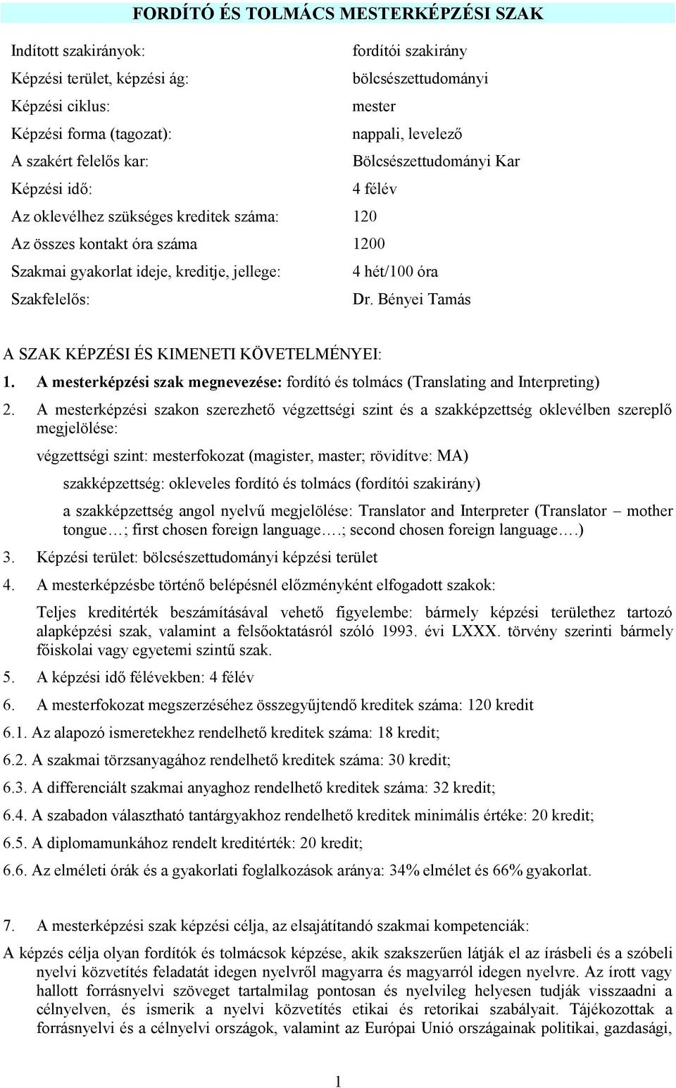 Szakfelelős: Dr. Bényei Tamás A SZAK KÉPZÉSI ÉS KIMENETI KÖVETELMÉNYEI: 1. A mesterképzési szak megnevezése: fordító és tolmács (Translating and Interpreting) 2.