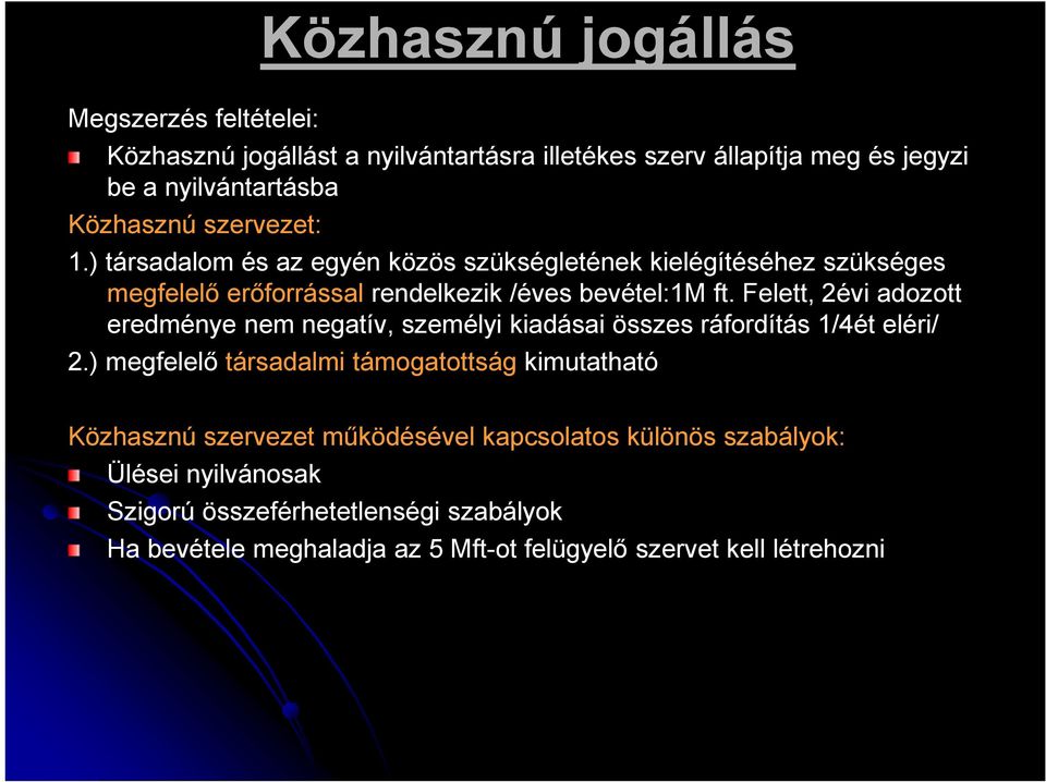 Felett, 2évi adozott eredménye nem negatív, személyi kiadásai összes ráfordítás 1/4ét eléri/ 2.