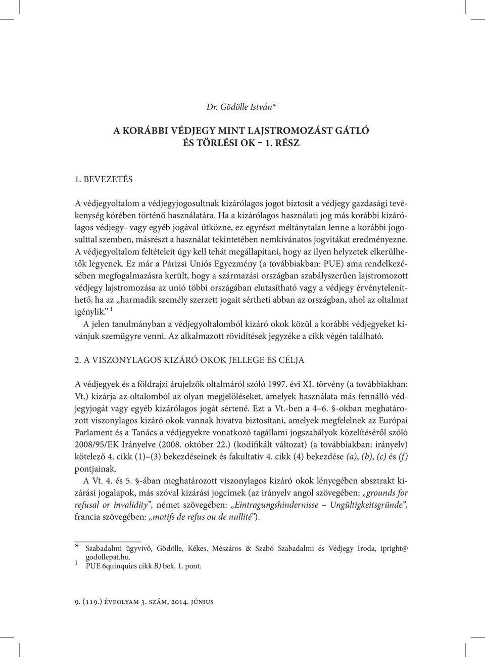 Ha a kizárólagos használati jog más korábbi kizárólagos védjegy- vagy egyéb jogával ütközne, ez egyrészt méltánytalan lenne a korábbi jogosulttal szemben, másrészt a használat tekintetében