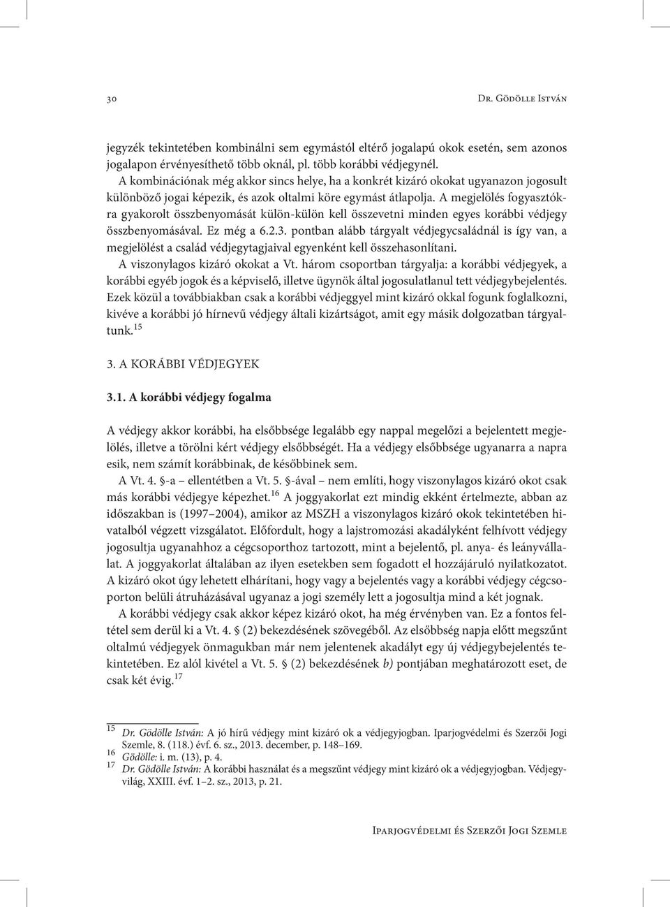 A megjelölés fogyasztókra gyakorolt összbenyomását külön-külön kell összevetni minden egyes korábbi védjegy összbenyomásával. Ez még a 6.2.3.