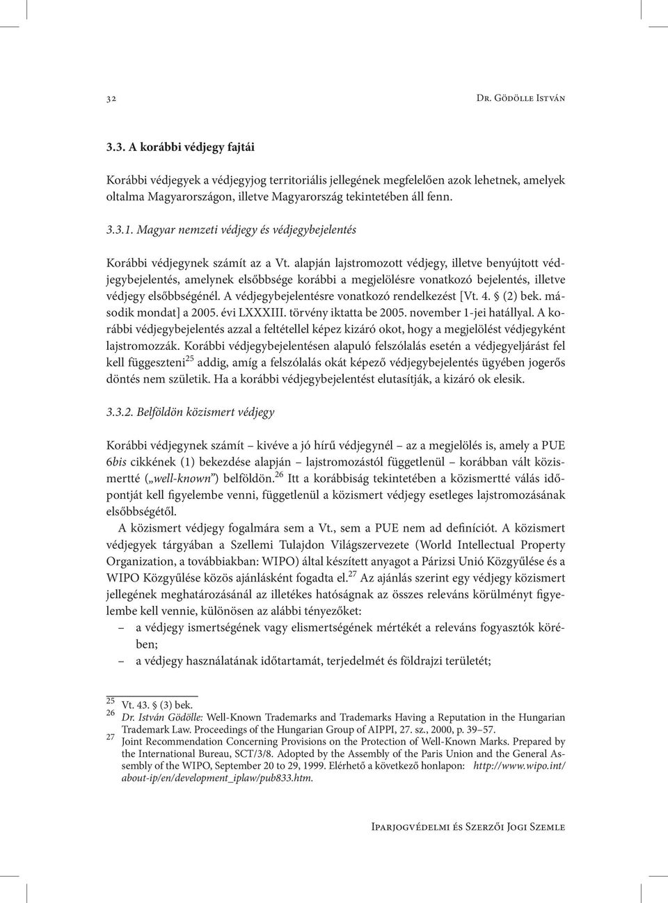 alapján lajstromozott védjegy, illetve benyújtott védjegybejelentés, amelynek elsőbbsége korábbi a megjelölésre vonatkozó bejelentés, illetve védjegy elsőbbségénél.