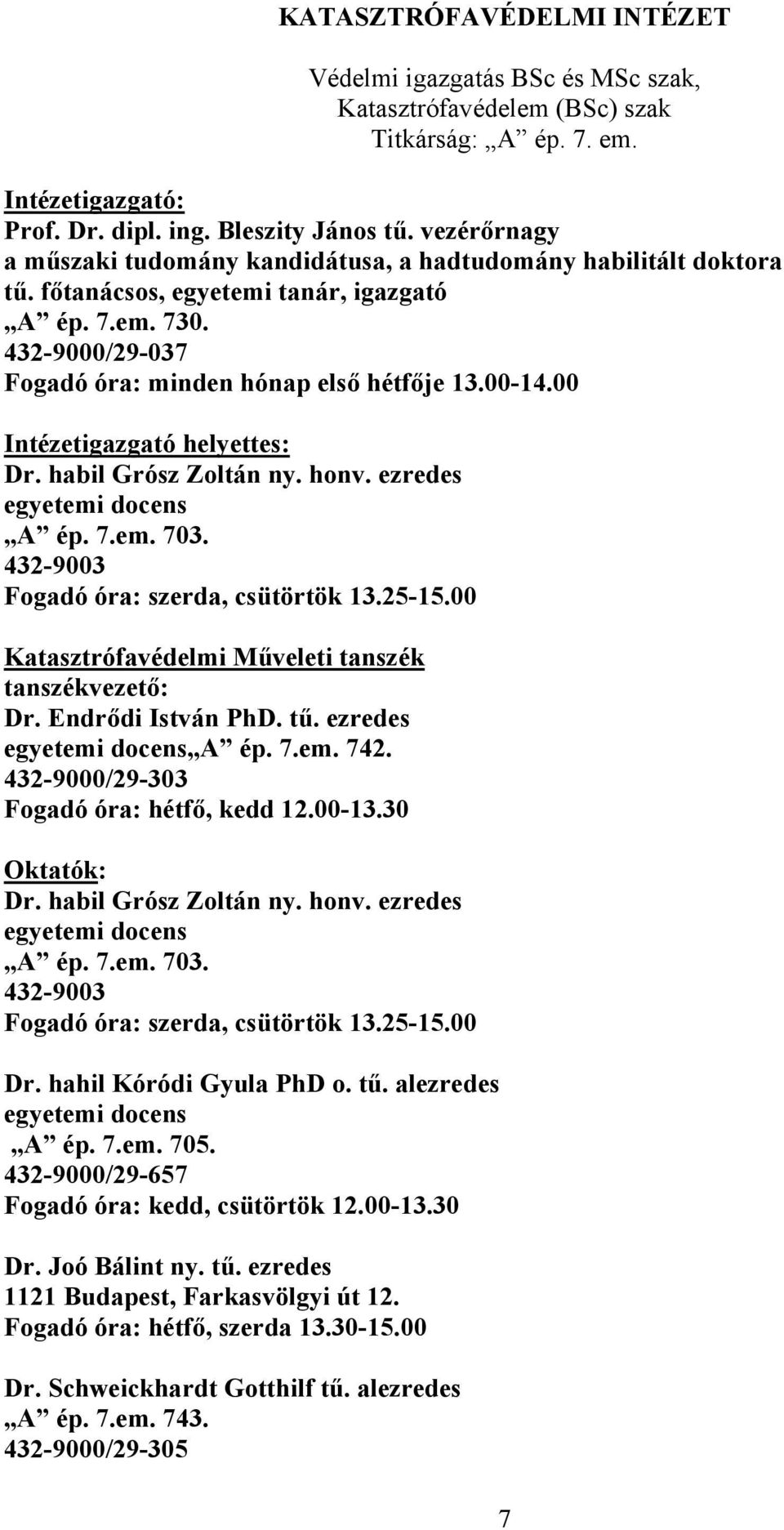 00 Intézetigazgató helyettes: Dr. habil Grósz Zoltán ny. honv. ezredes egyetemi docens A ép. 7.em. 703. 432-9003 Fogadó óra: szerda, csütörtök 13.25-15.