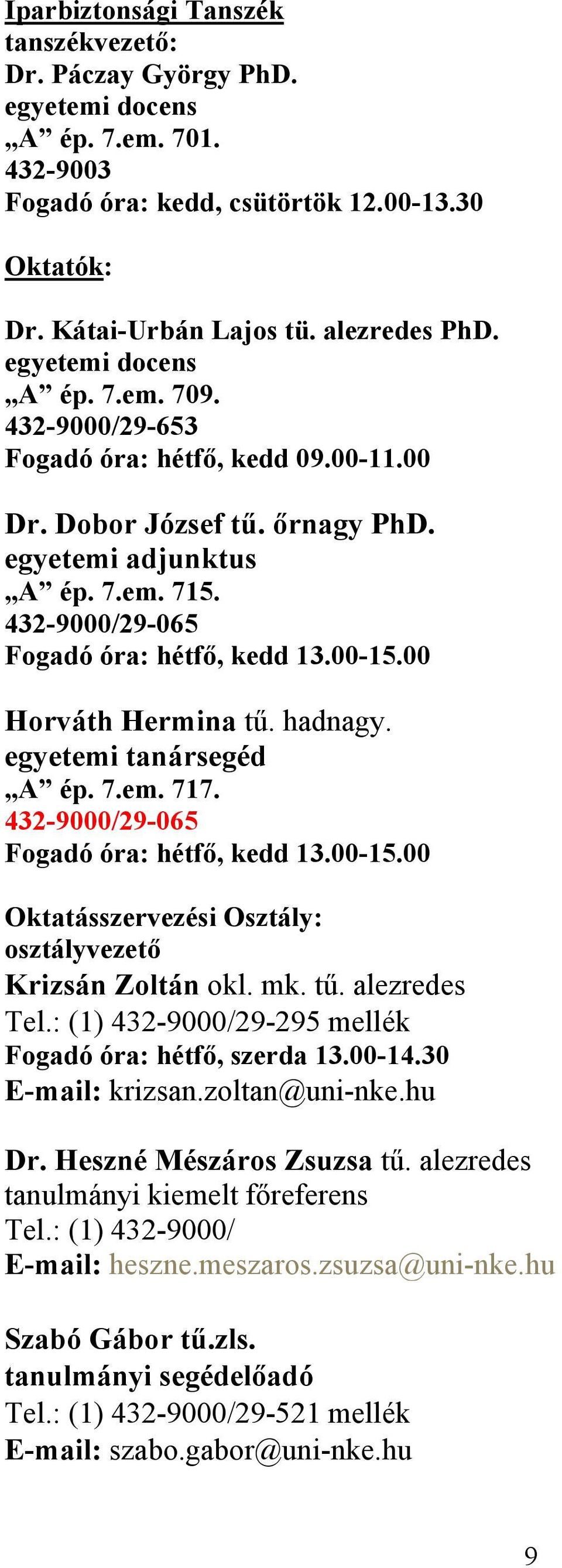 00-15.00 Horváth Hermina tű. hadnagy. egyetemi tanársegéd A ép. 7.em. 717. 432-9000/29-065 Fogadó óra: hétfő, kedd 13.00-15.00 Oktatásszervezési Osztály: osztályvezető Krizsán Zoltán okl. mk. tű. alezredes Tel.