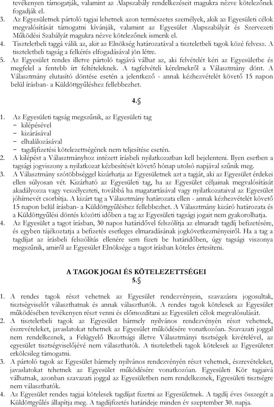 magukra nézve kötelezőnek ismerik el. 4. Tiszteletbeli taggá válik az, akit az Elnökség határozatával a tiszteletbeli tagok közé felvesz. A tiszteletbeli tagság a felkérés elfogadásával jön létre. 5.