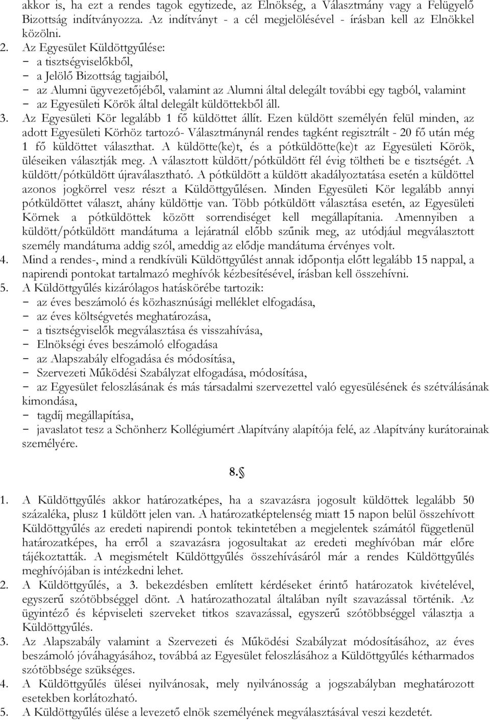 delegált küldöttekből áll. 3. Az Egyesületi Kör legalább 1 fő küldöttet állít.