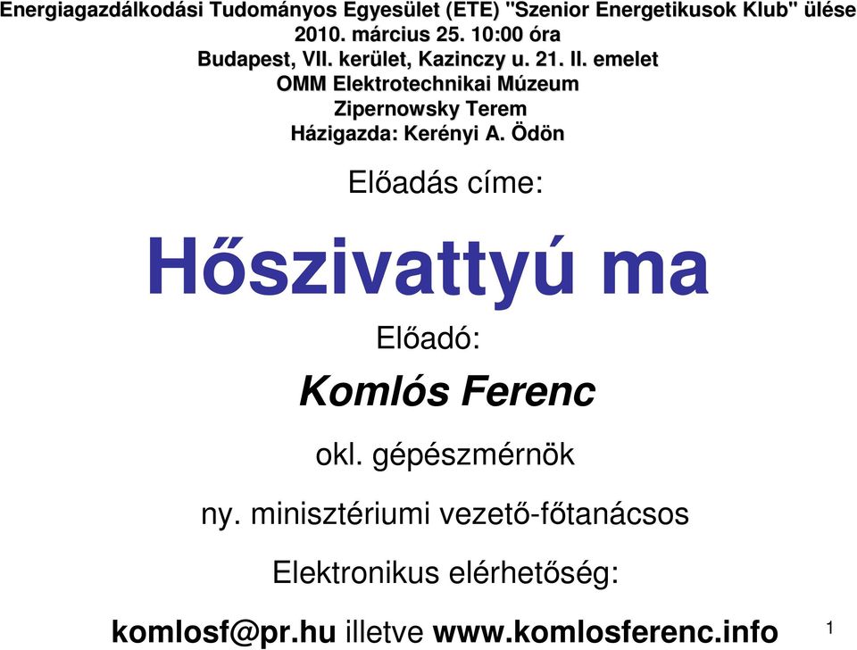Ödön Elıadás címe: Hıszivattyú ma Elıadó: Komlós Ferenc okl. gépészmérnök ny.