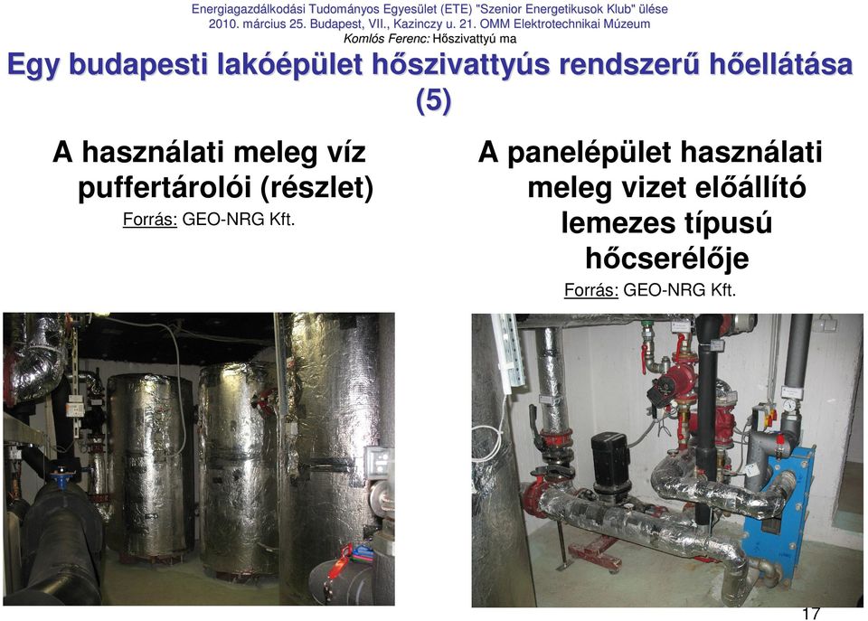 OMM Elektrotechnikai Mú Múzeum Komló Komlós Ferenc: Hıszivattyú szivattyú ma Egy budapesti lakóépület hıszivattyús