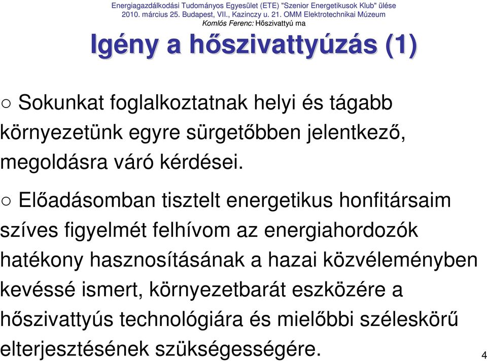Elıadásomban tisztelt energetikus honfitársaim szíves figyelmét felhívom az energiahordozók hatékony