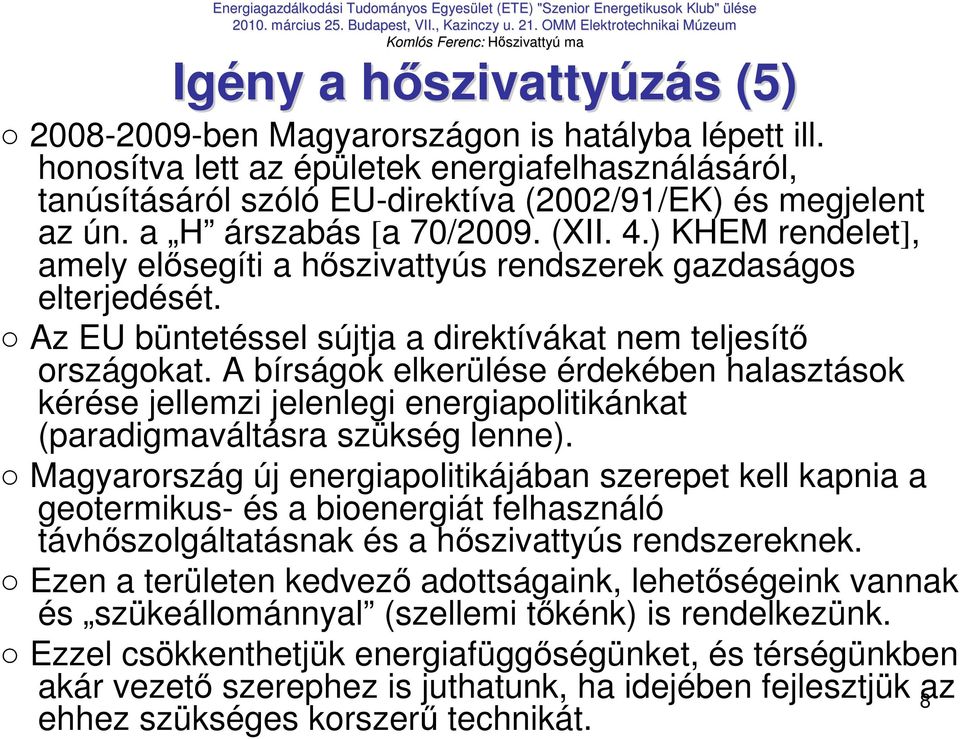 ) KHEM rendelet], amely elısegíti a hıszivattyús rendszerek gazdaságos elterjedését. Az EU büntetéssel sújtja a direktívákat nem teljesítı országokat.