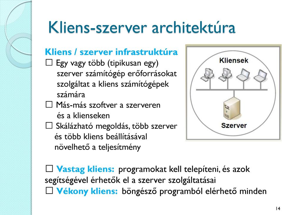 megoldás, több szerver és több kliens beállításával növelhető a teljesítmény Vastag kliens: programokat kell