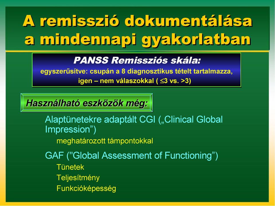 >3) Használható eszközök még: Alaptünetekre adaptált CGI ( Clinical Global Impression )