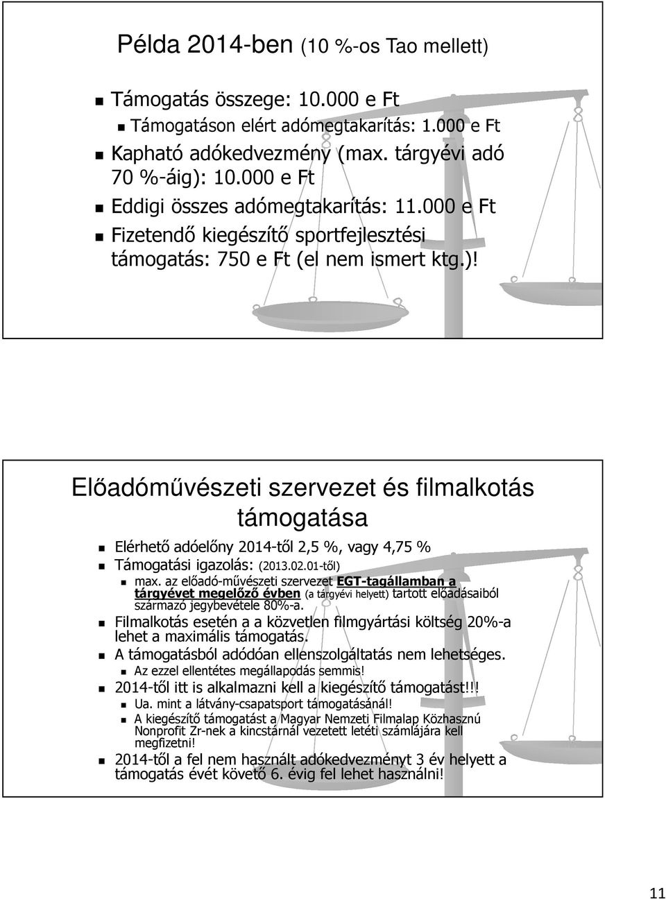 Előadóművészeti szervezet és filmalkotás támogatása Elérhető adóelőny 2014-től 2,5 %, vagy 4,75 % Támogatási igazolás: (2013.02.01-től) max.
