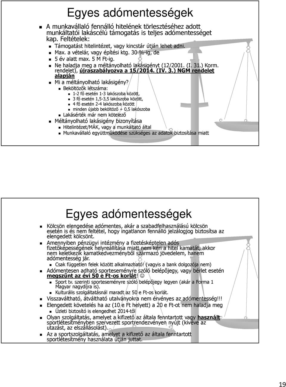 31.) Korm. rendelet), újraszabályozva a 15/2014. (IV. 3.) NGM rendelet alapján Mi a méltányolható lakásigény?