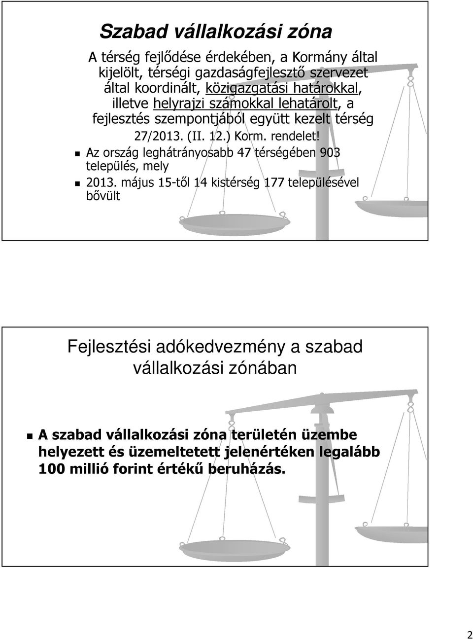 rendelet! Az ország leghátrányosabb 47 térségében 903 település, mely 2013.
